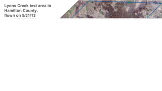 Lyons Creek test area in
Hamilton County,
flown on 5/31/13
 