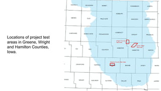 Locations of project test
areas in Greene, Wright
and Hamilton Counties,
Iowa.
 