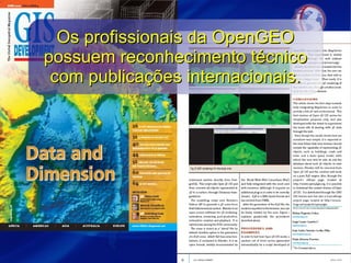 Os profissionais da OpenGEOOs profissionais da OpenGEO
possuem reconhecimento técnicopossuem reconhecimento técnico
com publicações internacionais.com publicações internacionais.
 