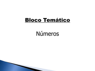 Bloco Temático
Números
 