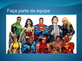 Faça parte da equipe
 