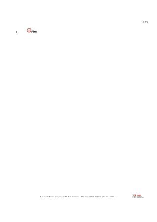 105
Rua Conde Pereira Carneiro, nº 80. Belo Horizonte – MG Cep: 30510-010 Tel: (31) 3314-4603
o Fim
 