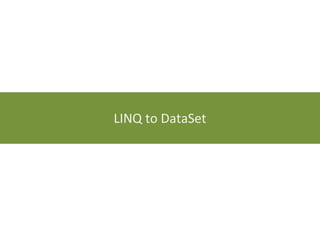 LINQ to DataSet 
 