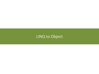 LINQ to Object 
 