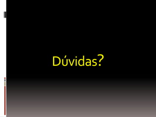 Dúvidas?
 