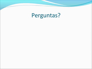 Perguntas?
 