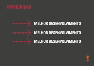 INTRODUÇÃO

MELHOR DESENVOLVIMENTO
MELHOR DESENVOLVIMENTO
MELHOR DESENVOLVIMENTO

 