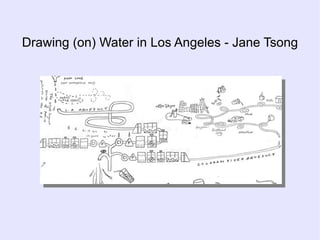 Drawing (on) Water in Los Angeles - Jane Tsong
 
