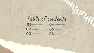 Introduction
01
The team
02
03 Art Gallery
The museum
04
Timeline
05
06 Art History
 
