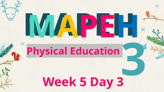 MAPEH
MAPEH
Physical Education
Week 5 Day 3
3
 