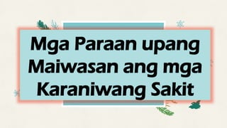 Mga Paraan upang
Maiwasan ang mga
Karaniwang Sakit
 
