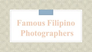 Famous Filipino
Photographers
 
