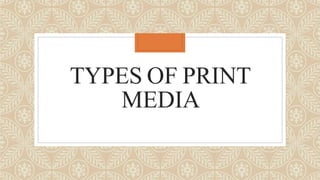 TYPES OF PRINT
MEDIA
 