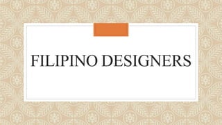 FILIPINO DESIGNERS
 
