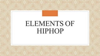ELEMENTS OF
HIPHOP
 