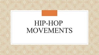 HIP-HOP
MOVEMENTS
 