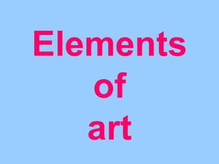 Elements 
of 
art 
 