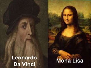 Leonardo 
Da Vinci 
Mona Lisa 
 
