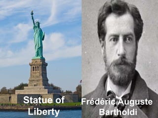 Statue of 
Liberty 
Frédéric Auguste 
Bartholdi 
 