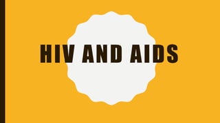 HIV AND AIDS
 