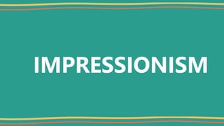 IMPRESSIONISM
 