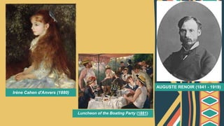 AUGUSTE RENOIR (1841 - 1919)
Irène Cahen d'Anvers (1880)
Luncheon of the Boating Party (1881)
 