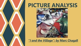 PICTURE ANALYSIS
“I and the Village”: by Marc Chagall
 