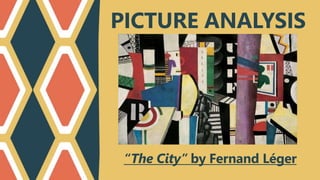 PICTURE ANALYSIS
“The City” by Fernand Léger
 