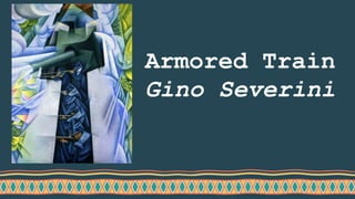 Armored Train
Gino Severini
 