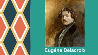 Eugéne Delacroix
 