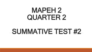 MAPEH 2
QUARTER 2
SUMMATIVE TEST #2
 