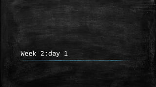 Week 2:day 1
 
