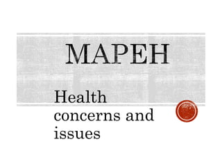 Health
concerns and
issues
 