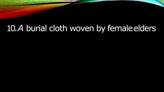 10.A burial cloth woven by femaleelders
 
