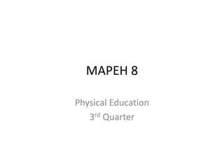 MAPEH 8
Physical Education
3rd Quarter
 