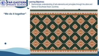 MAPEH 8 Day 1 - Southeast Asian Attire and Fabric | PPTX