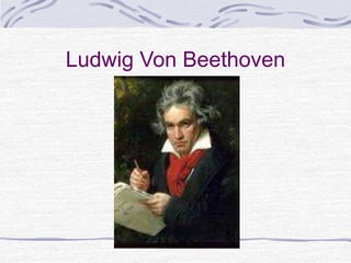 Ludwig Von Beethoven
 