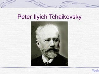 Peter Ilyich Tchaikovsky
Web
 