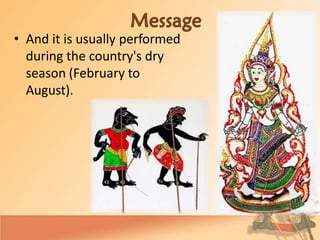 • And it is usually performed
during the country's dry
season (February to
August).
 