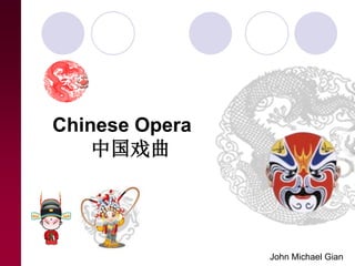 Chinese Opera
中国戏曲
John Michael Gian
 