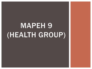 MAPEH 9
(HEALTH GROUP)
 