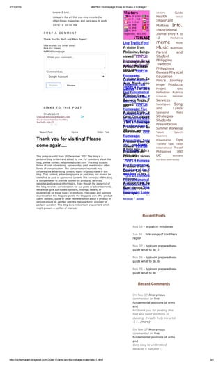 2/11/2015 MAPEHHomepage:HowtomakeaCollage?
http://uchsmapeh.blogspot.com/2008/11/arts­works­collage­materials­1.html 3/4
NewerPost OlderPost
P O S T  A  C O M M E N T
ThankYouSoMuchandMorePower!
Liketovisitmyothersites:
PinkGoGreen
MAPEHhomepage
Enteryourcomment...
Commentas:
GoogleAccount
Publish
 Preview
L I N K S  T O  T H I S  P O S T
CreateaLink
Home
Thankyouforvisiting!Please
comeagain....
Thispolicyisvalidfrom20December2007Thisblogisa
personalblogwrittenandeditedbyme.Forquestionsaboutthis
blog,pleasecontactaalquisola@gmail.com.Thisblogaccepts
formsofcashadvertising,sponsorship,paidinsertionsorother
formsofcompensation.Thecompensationreceivedmay
influencetheadvertisingcontent,topicsorpostsmadeinthis
blog.Thatcontent,advertisingspaceorpostmaynotalwaysbe
identifiedaspaidorsponsoredcontent.Theowner(s)ofthisblog
iscompensatedtoprovideopiniononproducts,services,
websitesandvariousothertopics.Eventhoughtheowner(s)of
thisblogreceivescompensationforourpostsoradvertisements,
wealwaysgiveourhonestopinions,findings,beliefs,or
experiencesonthosetopicsorproducts.Theviewsandopinions
expressedonthisblogarepurelythebloggers'own.Anyproduct
claim,statistic,quoteorotherrepresentationaboutaproductor
serviceshouldbeverifiedwiththemanufacturer,provideror
partyinquestion.Thisblogdoesnotcontainanycontentwhich
mightpresentaconflictofinterest.
Guide
Health
Important
Matters Info.
Inspirational
Journal Entry K to
12
meme
MusicNutrition
Parent and
Student
Philippine
Tradition
Philippines
DancesPhysical
Education
Pink's Journey
Prayer Products
Project
Reflection Rubrics
Services
Song
and Lyrics
Strategies
Students
Presentation
SummerWorkshop
Tips
Travel
Philippines UbD
UC
RecentPosts
Aug06­skylabinmindanao
Jun30­folksongsofcordillera
region
Nov07­typhoonpreparedness
guidewhattodo_7
Nov06­typhoonpreparedness
guidewhattodo_6
Nov05­typhoonpreparedness
guidewhattodo
RecentComments
OnNov17Anonymous
commentedonfive
fundamentalpositionsofarms
and
hi!thankyouforpostingthis
feetandhandpositionsin
dancing.itreallyhelpmealot.
:)I...(more)
OnNov17Anonymous
commentedonfive
fundamentalpositionsofarms
and
Veryeasytounderstand
becauseithaspics;)
Live Traffic Feed
Real-time view∙Get Feedjit
A visitor from
Philippine, Benguet
viewed "MAPEH
Homepage: How to
make a Collage?"
secs ago
A visitor from Ann
Arbor, Michigan
viewed "MAPEH
Homepage:
Classification of
Philippine Folk
Dances" 1 hr 36 mins
ago
A visitor from San
Juan, Manila viewed
"MAPEH Homepage:
Five Fundamental
Positions of the Arms
and Feet" 1 hr 47 mins
ago
A visitor from
Baquero Norte, Tarlac
viewed "MAPEH
Homepage: Five
Fundamental Positions
of the Arms and Feet
3 hrs 17 mins ago
A visitor from Cebu,
Cebu City viewed
"MAPEH Homepage:
Kuradang Dance"
28 mins ago
A visitor from Quezon
City viewed "MAPEH
Homepage:
Nationalistic Songs
and Love Songs" 5 hrs
8 mins ago
A visitor from Ireland
viewed "MAPEH
Homepage" 6 hrs 11
mins ago
A visitor from
Philippines viewed
"MAPEH Homepage:
Five Fundamental
Positions of the Arms
and Feet" 6 hrs 37
mins ago
A visitor from Marilag,
Quezon City viewed
"MAPEH Homepage:
Five Fundamental
Positions of the Arms
and Feet" 6 hrs 41
mins ago
A visitor from Buting,
Rizal viewed "MAPEH
Homepage: Lapay
Bantigue Dance" 7 hrs
GRASPS
HOLD
Mechanics
Movie
Quiz
Schedule Seminar
SocialSpark
Sponsored Posts
Talent Search
Teachers
Presentation
Transfer Task Travel
International
Winners
wordlesswednesday
tyrone15said...
collageistheartthatyoumayrecyclethe
otherthingsmagazinesandveryeasytowork
20/5/1010:00PM
Upload Resume@Naukri.com
Your Job Search Ends Here. Top MNCs,
Best Profile, High CTC.
 