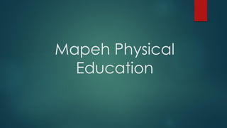 Mapeh Physical
Education
 
