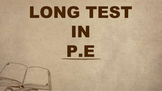 LONG TEST
IN
P.E
 
