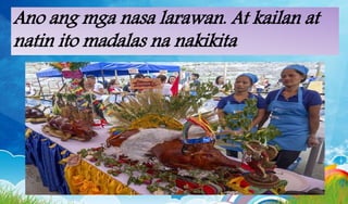 Ano ang mga nasa larawan. At kailan at
natin ito madalas na nakikita
 