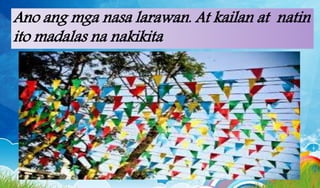 Ano ang mga nasa larawan. At kailan at natin
ito madalas na nakikita
 