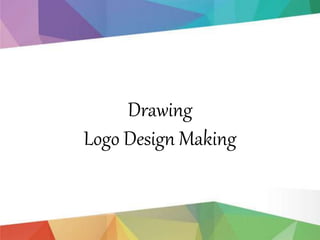Drawing
Logo Design Making
 
