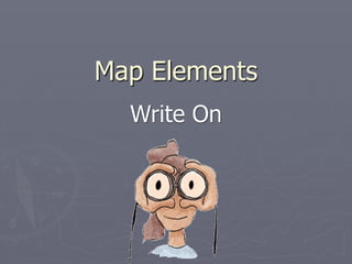 Map Elements 
Write On 
 