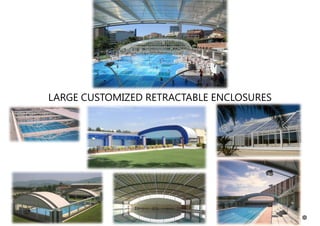 LARGE CUSTOMIZED RETRACTABLE ENCLOSURES
15
 