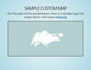 SAMPLE CUSTOM MAP
For the sake of this presentation, here is a sample map I've
made which I will name map.png

 